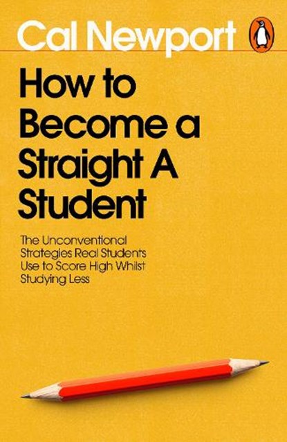 How to Become a Straight-A Student, Cal Newport - Paperback - 9780241808276