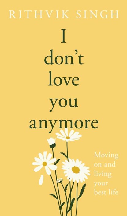 I Don't Love You Anymore, Rithvik Singh - Gebonden - 9780241811122