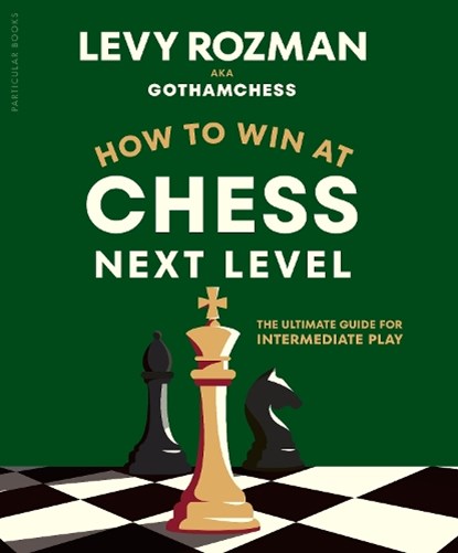 How to Win at Chess, Next Level, Levy Rozman ; GothamChess - Gebonden - 9780241835845
