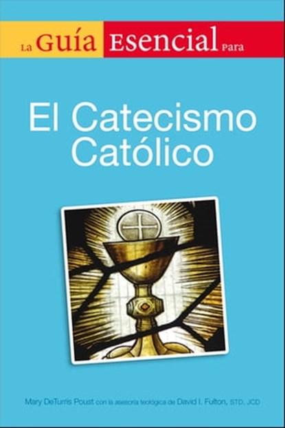 La Guia Esencial Del Catecismo De La Igelia Catolica, Mary DeTurris Poust - Ebook - 9780241881682