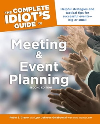 The Complete Idiot's Guide to Meeting and Event Planning, 2nd Edition, Lynn Johnson Golabowski ; Robin E. Craven - Ebook - 9780241882207