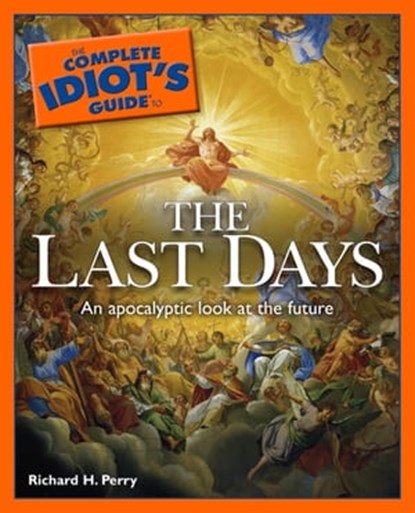 The Complete Idiot's Guide to the Last Days, Richard H. Perry - Ebook - 9780241882375