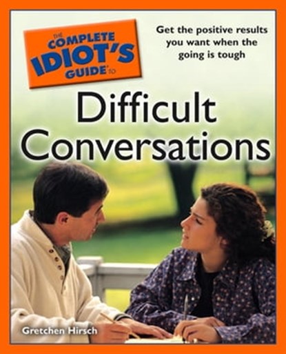 The Complete Idiot's Guide to Difficult Conversations, Gretchen Hirsch - Ebook - 9780241882573