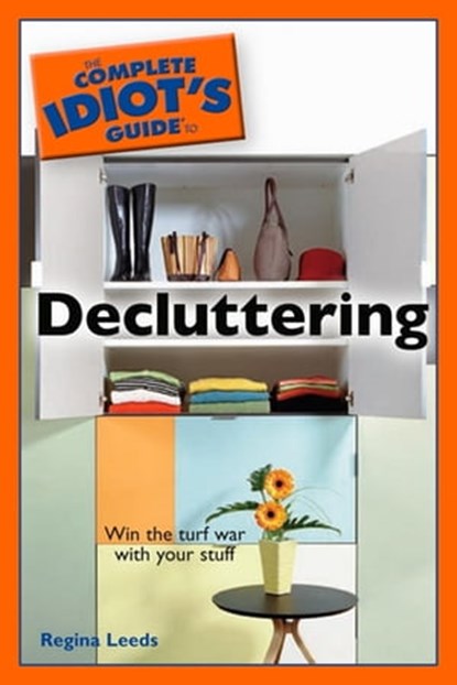 The Complete Idiot's Guide to Decluttering, Regina Leeds - Ebook - 9780241882597
