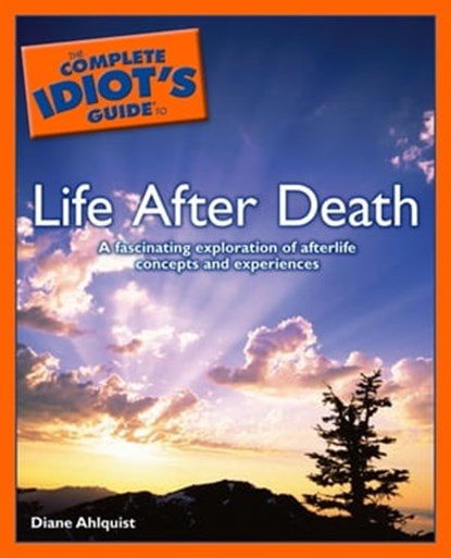 The Complete Idiot's Guide to Life After Death, Diane Ahlquist - Ebook - 9780241882696