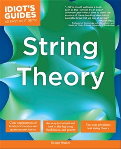 The Complete Idiot's Guide to String Theory, George Musser - Ebook - 9780241882863