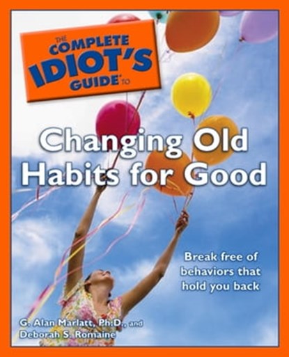 The Complete Idiot's Guide to Changing Old Habits for Good, Deb Baker ; G. Alan Marlatt Ph.D. - Ebook - 9780241883181