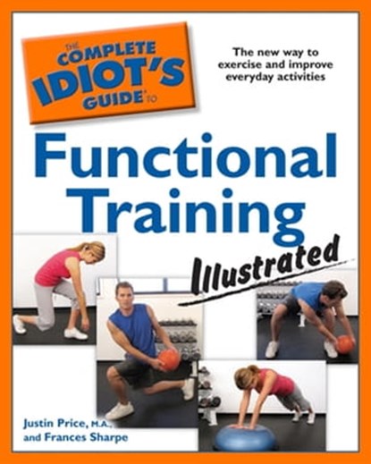 The Complete Idiot's Guide to Functional Training, Illustrated, Frances Sharpe ; Justin Price MA - Ebook - 9780241883822