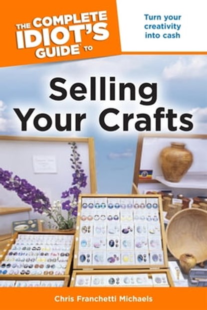 The Complete Idiot's Guide to Selling Your Crafts, Chris Franchetti Michaels - Ebook - 9780241884133