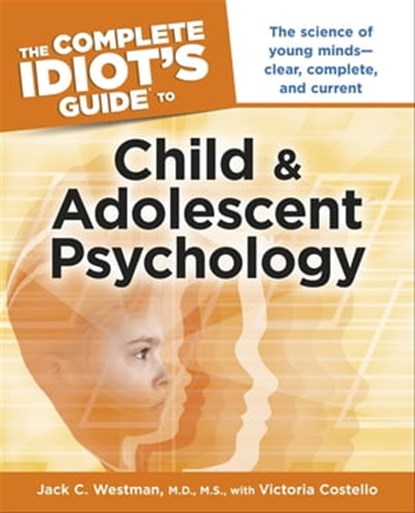 The Complete Idiot's Guide to Child and Adolescent Psychology, Jack C. Westman M.D., M.S. ; Victoria Costello - Ebook - 9780241884577