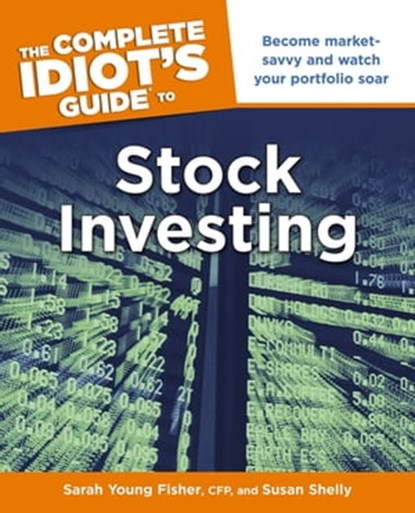 The Complete Idiot's Guide to Stock Investing, Sarah Fisher ; Susan Shelly - Ebook - 9780241884706