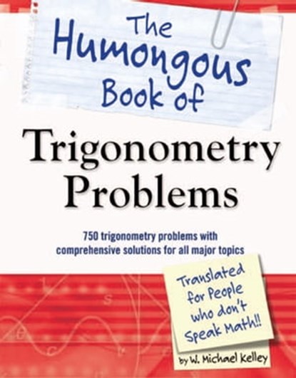 The Humongous Book of Trigonometry Problems, W. Michael Kelley - Ebook - 9780241885109