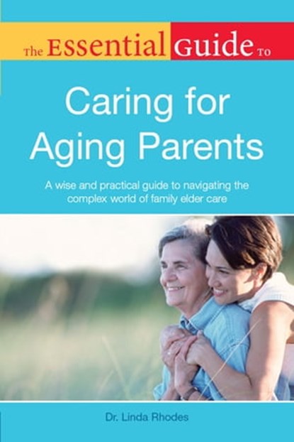 The Essential Guide to Caring for Aging Parents, Linda Rhodes PhD - Ebook - 9780241885161