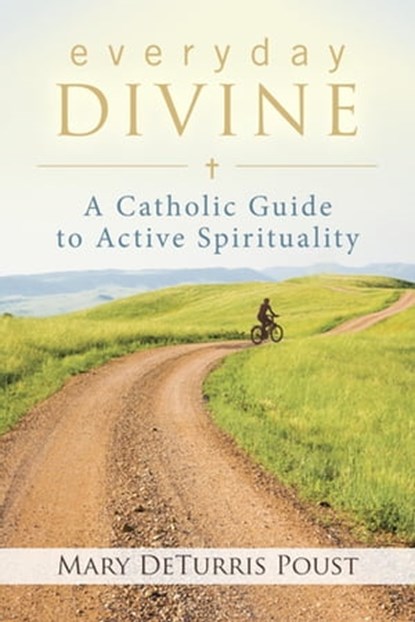 Everyday Divine, Mary DeTurris Poust - Ebook - 9780241885239