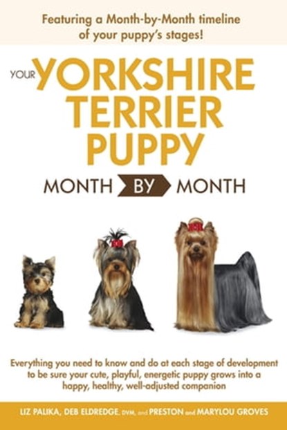 Your Yorkshire Terrier Puppy Month by Month, Debra Eldredge DVM ; Liz Palika - Ebook - 9780241885406