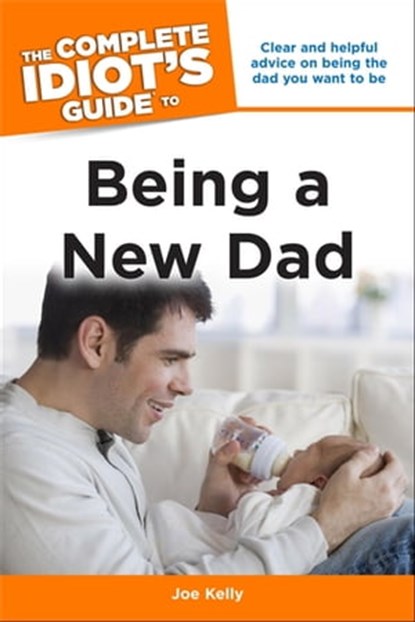 The Complete Idiot's Guide to Being a New Dad, Joe Kelly - Ebook - 9780241885604