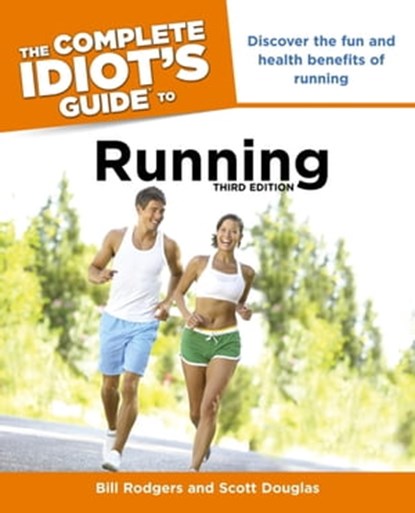 The Complete Idiot's Guide to Running, 3rd Edition, Bill Rodgers ; Scott Douglas - Ebook - 9780241885949