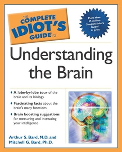 The Complete Idiot's Guide to Understanding the Brain, Arthur Bard ; Mitchell G. Bard Ph.D. - Ebook - 9780241886007