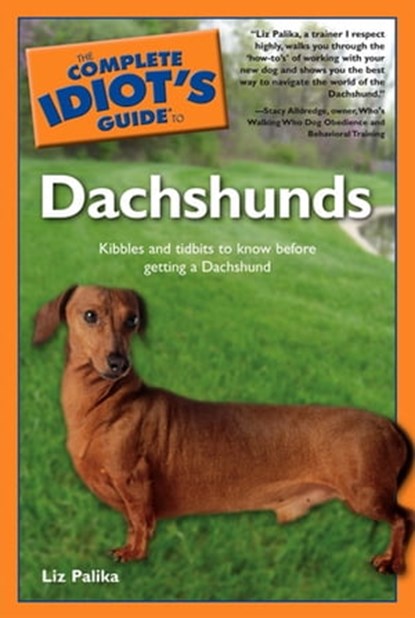 The Complete Idiot's Guide to Dachshunds, Liz Palika - Ebook - 9780241886199