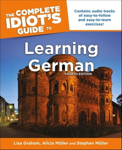 The Complete Idiot's Guide to Learning German, 4E, Alicia Müller ; Stephan Müller ; Lisa Graham - Ebook - 9780241886700