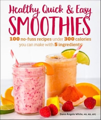 Healthy Quick & Easy Smoothies, Dana Angelo White MS, RD, ATC - Ebook - 9780241888520