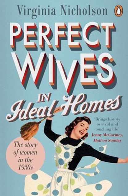 Perfect Wives in Ideal Homes, Virginia Nicholson - Ebook - 9780241958056