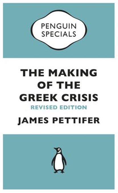 The Making of the Greek Crisis, James Pettifer - Ebook - 9780241963227