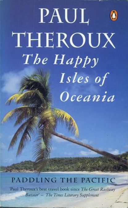 The Happy Isles of Oceania, Paul Theroux - Ebook - 9780241964217