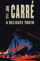 A Delicate Truth | John Le Carré | 
