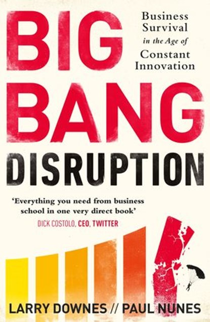 Big Bang Disruption, Larry Downes ; Paul Nunes - Ebook - 9780241968284