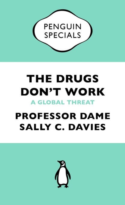 The Drugs Don't Work, Professor Dame Sally Davies ; Dr Jonathan Grant ; Mike Catchpole - Paperback - 9780241969199