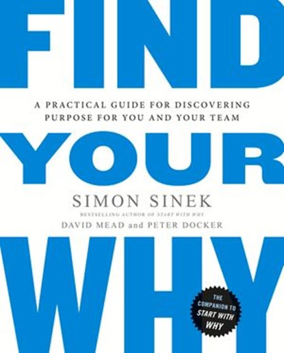 Find Your Why, Simon Sinek ; David Mead ; Peter Docker - Ebook - 9780241978405