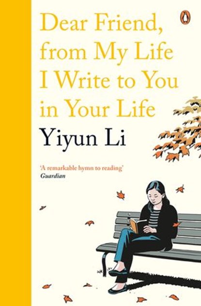 Dear Friend, From My Life I Write to You in Your Life, Yiyun Li - Ebook - 9780241978672