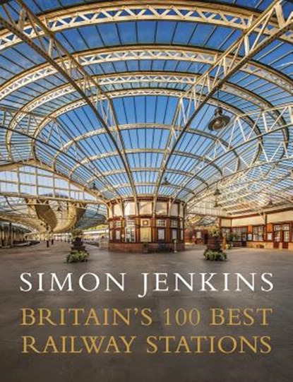 Britain's 100 Best Railway Stations, JENKINS,  Simon - Gebonden - 9780241978986
