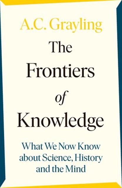 The Frontiers of Knowledge, A. C. Grayling - Ebook - 9780241980873