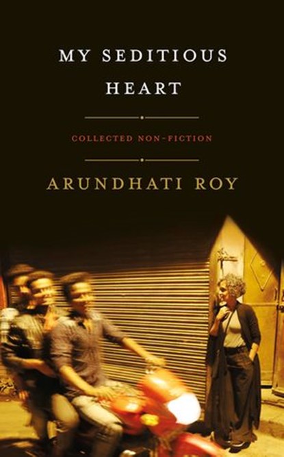 My Seditious Heart, Arundhati Roy - Ebook - 9780241985106