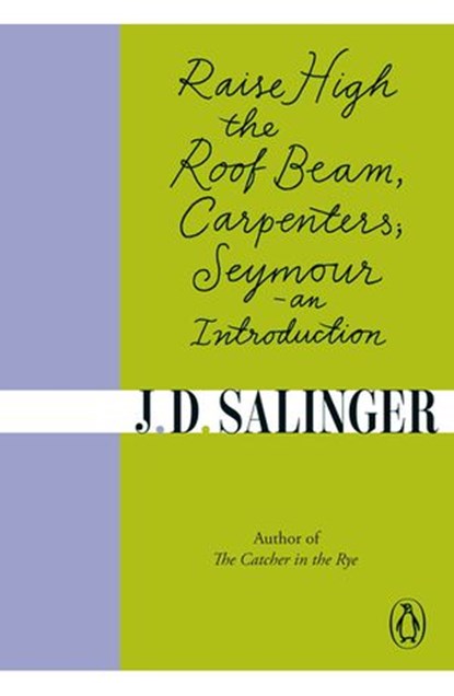 Raise High the Roof Beam, Carpenters; Seymour - an Introduction, J. D. Salinger - Ebook - 9780241988824