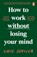 How to Work Without Losing Your Mind, Cate Sevilla - Paperback - 9780241988992