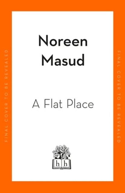 A Flat Place, Noreen Masud - Ebook - 9780241994344