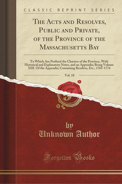 The Acts and Resolves, Public and Private, of the Province of the Massachusetts Bay, Vol. 18, Unknown Author - Paperback - 9780243098156