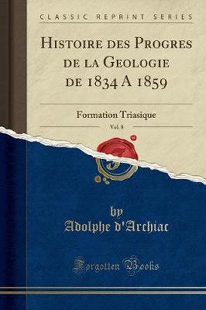 D'Archiac, A: Histoire des Progrès de la Géologie de 1834 à, D'ARCHIAC,  Adolphe - Paperback - 9780243918263