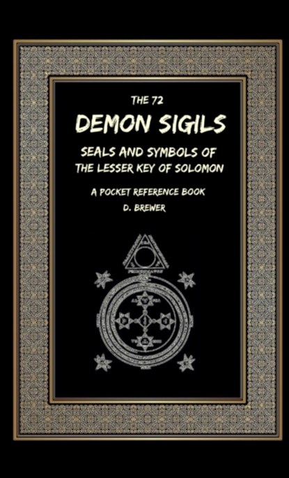 The 72 Demon Sigils, Seals And Symbols Of The Lesser Key Of Solomon, A Pocket Reference Book, D Brewer - Paperback - 9780244577032