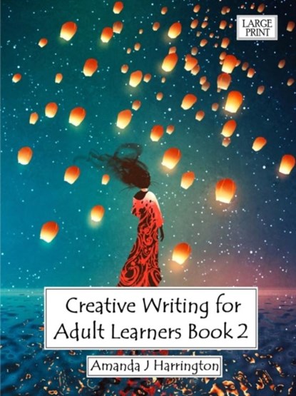 Creative Writing for Adult Learners Book 2 Large Print, Amanda J Harrington - Paperback - 9780244843571