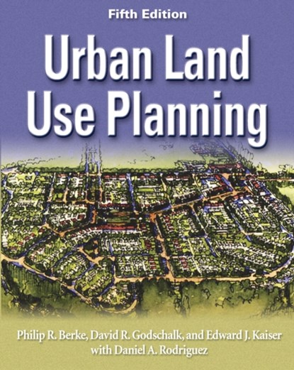 Urban Land Use Planning, Fifth Edition, Philip R. Berke ; David R Godschalk ; Edward J Kaiser - Gebonden - 9780252030796