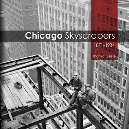 Chicago Skyscrapers, 1871-1934, Thomas Leslie - Gebonden - 9780252037542