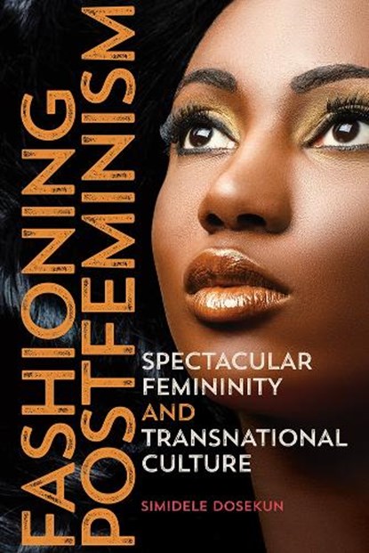 Fashioning Postfeminism, Simidele Dosekun - Gebonden - 9780252043215