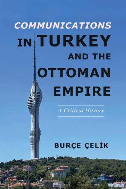 Communications in Turkey and the Ottoman Empire, Burce Celik - Gebonden - 9780252045257