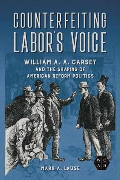 Counterfeiting Labor's Voice, Mark A. Lause - Gebonden - 9780252045783