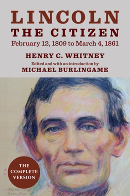 Lincoln the Citizen, February 12, 1809 to March 4, 1861, Henry C. Whitney - Gebonden - 9780252046384