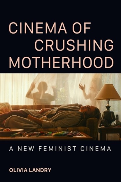 Cinema of Crushing Motherhood, Olivia Landry - Gebonden - 9780252046858